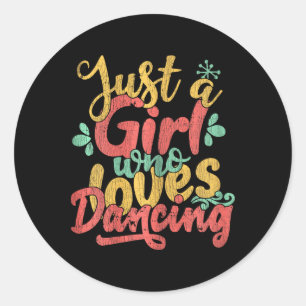Just A Girl Who Loves Dancing Gift For Dancers  Classic Round Sticker