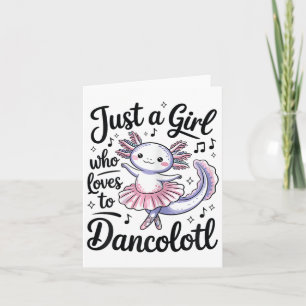 Just A Girl Who Loves Dancolotl Ballet Dance Axolo Card