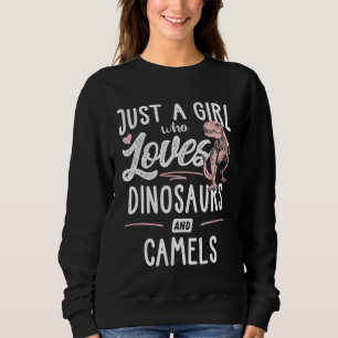 Just A Girl Who Loves Dinosaurs And Camels Dinosau Sweatshirt