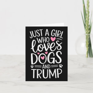 Just A Girl Who Loves Dogs And Trump  Card