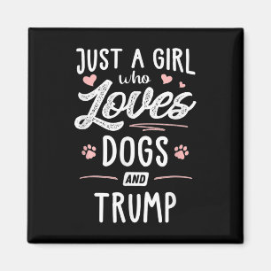 Just A Girl Who Loves Dogs And Trump Gift Dog Magnet