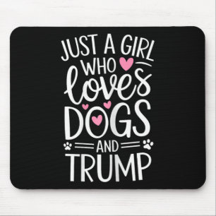Just A Girl Who Loves Dogs And Trump  Mouse Pad