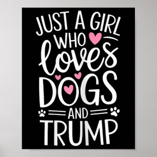 Just A Girl Who Loves Dogs And Trump  Poster