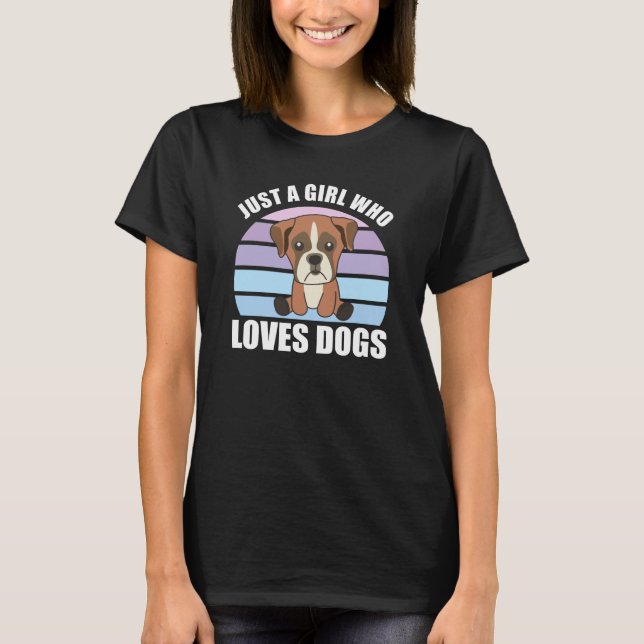 Just A Girl Who Loves Dogs Boxer Dogs Puppy T-Shirt (Front)
