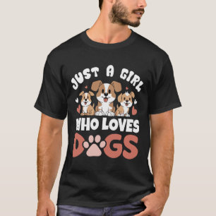 Just a girl who loves Dogs - Funny Puppy T-Shirt
