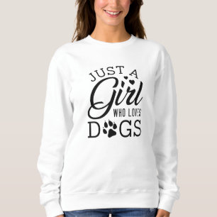 Just A Girl Who Loves Dogs Sweatshirt
