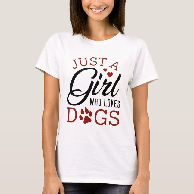Just A Girl Who Loves Dogs T-Shirt (Front)