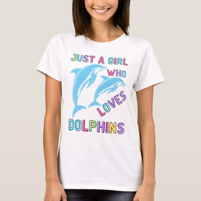 Just a Girl Who Loves Dolphins, Dolphin Gift T-Shirt (Front)