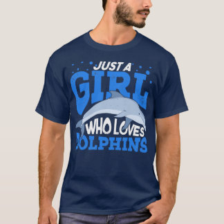 Just A Girl Who Loves Dolphins  T-Shirt