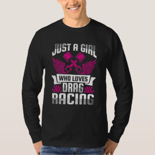 Just A Girl Who Loves Drag Racing Drag Race T-Shirt