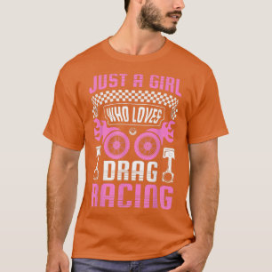 Just a Girl who Loves Drag Racing Drag Race Women  T-Shirt