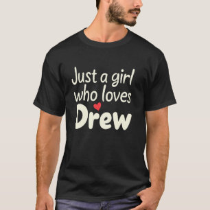 Just A Girl who loves DREW T-Shirt Cute DREW