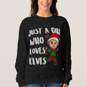 Just A Girl Who Loves Elves Cute Christmas Elf Cos Sweatshirt