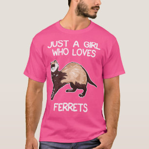 Just A Girl Who Loves Ferrets 1 T-Shirt