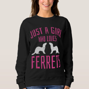 Just A Girl Who Loves Ferrets Fur Fanatic  Idea Sweatshirt