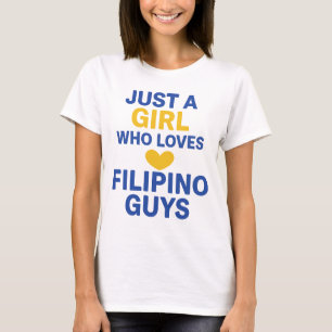 Just a Girl Who Loves Filipino Guys – Funny T-Shirt