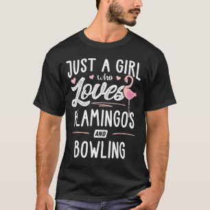 Just A Girl Who Loves Flamingos And Bowling Flamin T-Shirt