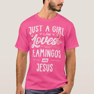 Just A Girl Who Loves Flamingos And Jesus Flamingo T-Shirt