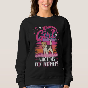 Just a girl who loves Fox Terriers Sweatshirt