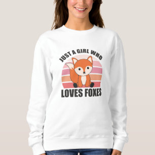 Just A Girl Who Loves Foxes, Funny Fox Sweatshirt