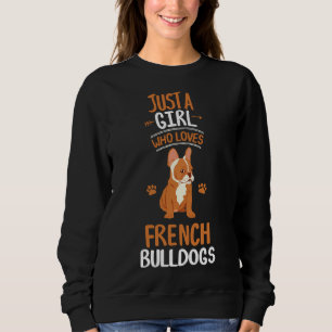 Just A Girl Who Loves French Bulldog Frenchie Sweatshirt