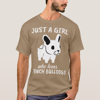 Just A Girl Who Loves French Bulldogs 1 T-Shirt