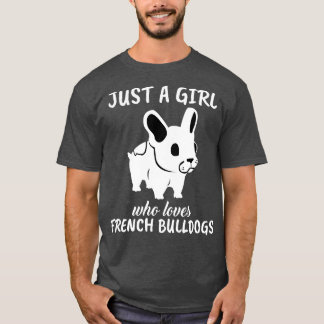 Just A Girl Who Loves French Bulldogs 1 T-Shirt