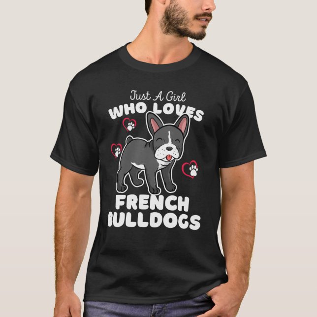 Just A Girl Who Loves French Bulldogs  Cute Bulldo T-Shirt (Front)