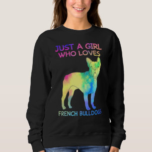 Just A Girl Who Loves French Bulldogs Funny Dog Sweatshirt