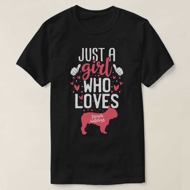 Just a Girl Who Loves French Bulldogs T-Shirt (Design Front)