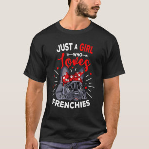 Just A Girl Who Loves Frenchies French Bulldog Wom T-Shirt