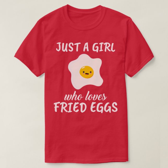 Just A Girl Who Loves Fried Eggs T-Shirt (Design Front)