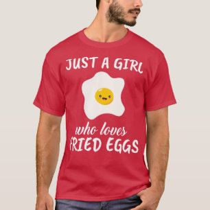 Just A Girl Who Loves Fried Eggs T-Shirt