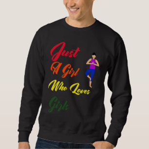 Just A Girl Who Loves Girls For Strong Lesbian and Sweatshirt