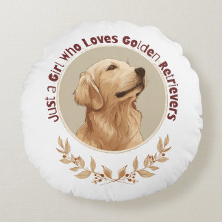 Just a Girl Who Loves Golden Retrievers  Round Cushion