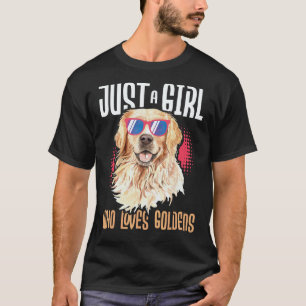 Just A Girl Who Loves Goldens - Golden Retriever D T-Shirt