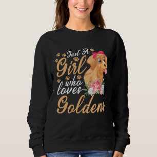 Just a girl who loves goldens golden retriever sweatshirt