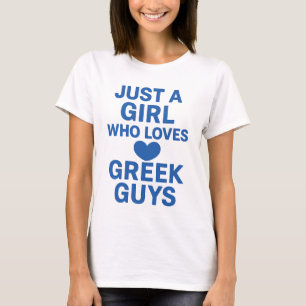 Just a Girl Who Loves Greek Guys – Fun Romantic T-Shirt