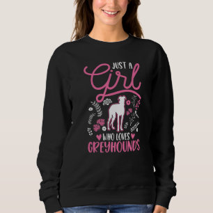 Just a girl who loves Greyhounds Whippet Galgo  1 Sweatshirt