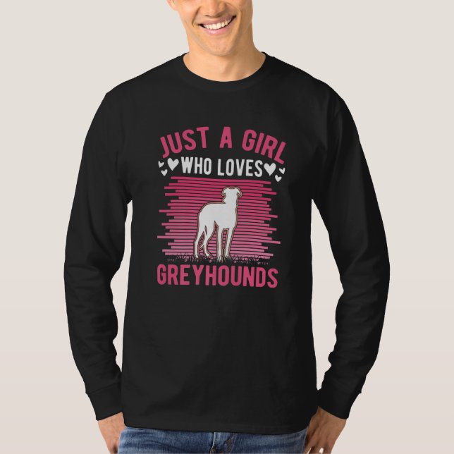 Just a girl who loves Greyhounds Whippet Galgo T-Shirt (Front)
