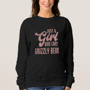 Just A Girl Who Loves Grizzly Bears Sweatshirt