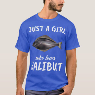 Just A Girl Who Loves Halibut T-Shirt