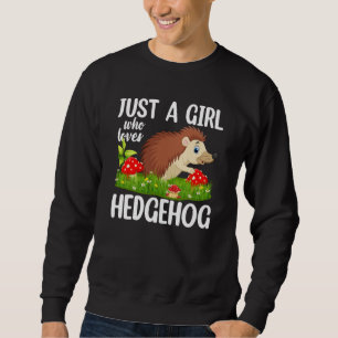 Just A Girl Who Loves Hedgehogs Hedgehog Girls Sweatshirt