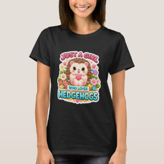 Just A Girl Who Loves Hedgehogs Owner Lover Cute E T-Shirt