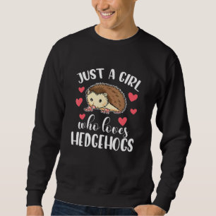 Just A Girl Who Loves Hedgehogs Pet Owner Hedgehog Sweatshirt