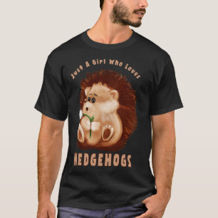 Just A Girl Who Loves Hedgehogs T-Shirt