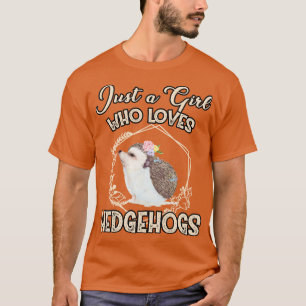 Just A Girl Who Loves Hedgehogs T-Shirt