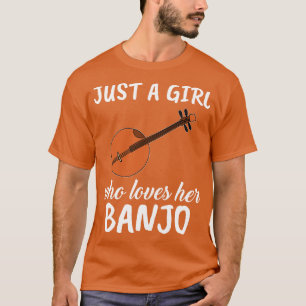 Just A Girl Who Loves Her Banjo T-Shirt