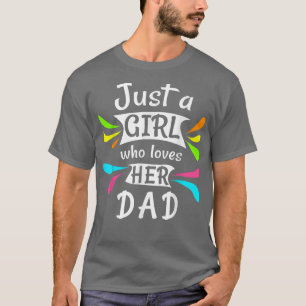 Just a girl who loves her dad Cute Daddys Little G T-Shirt