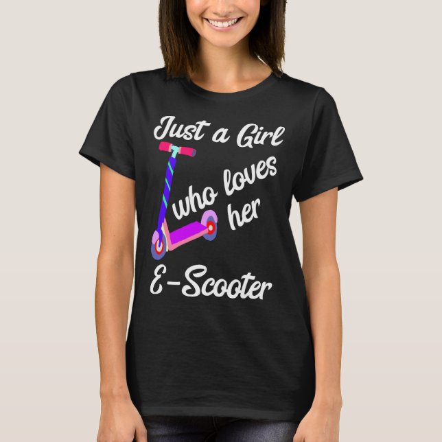 Just A Girl Who Loves Her Electric Scooter Driver T-Shirt (Front)